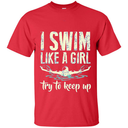I Swim Like A Girl Try To Keep Up Swimming Lover Shirt Red