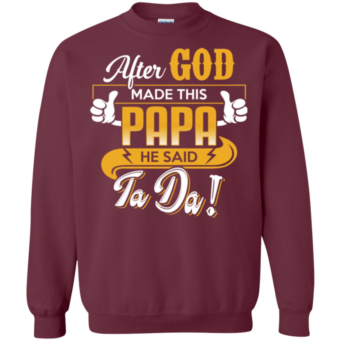 After God Made This Papa He Said Ta Da Funny Shirt For Daddy Maroon