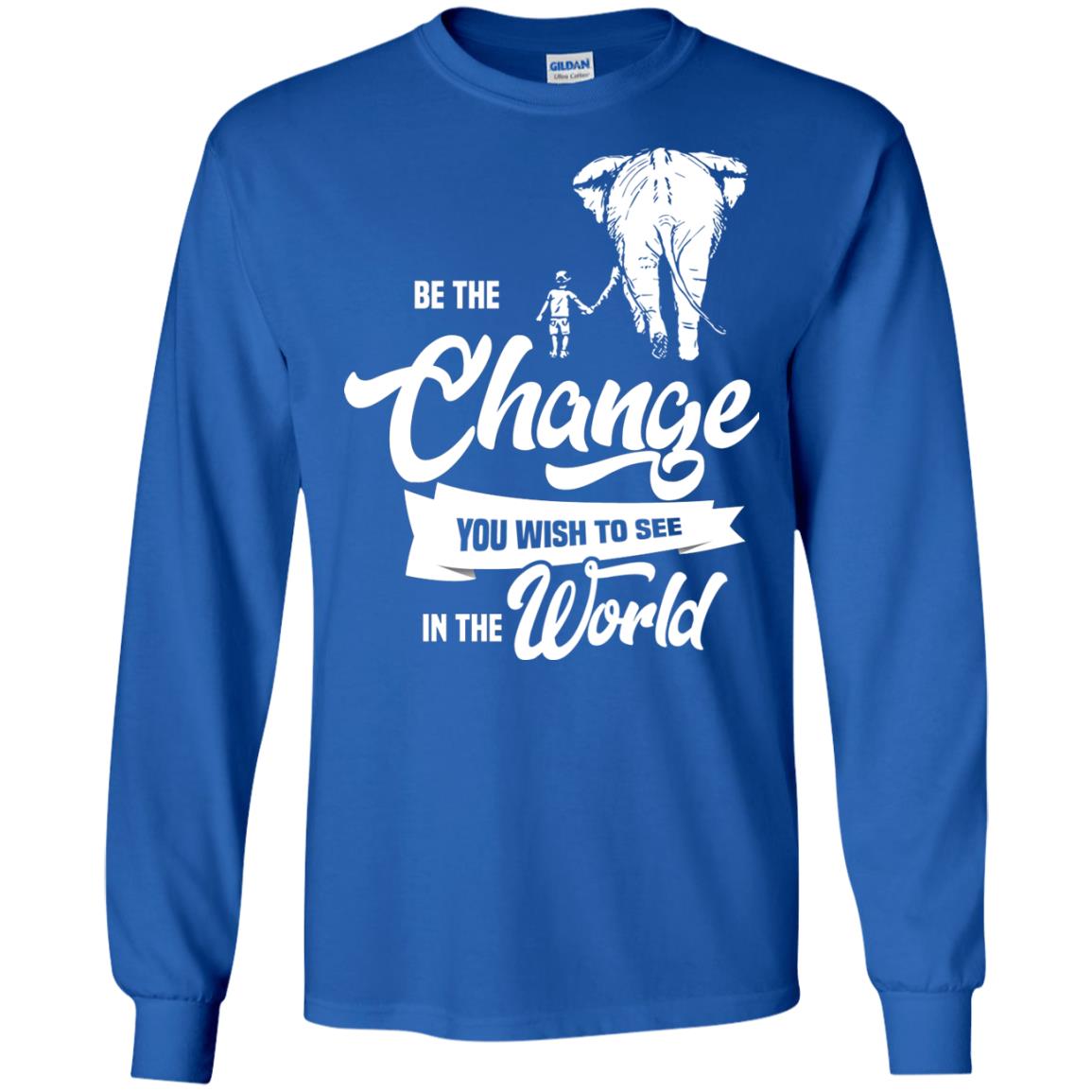 Be The Change You Wish To See In The World Shirt Royal