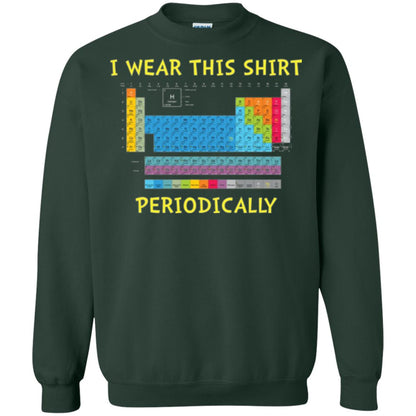 Periodic Table T-shirt I Wear This Shirt Periodically Forest Green