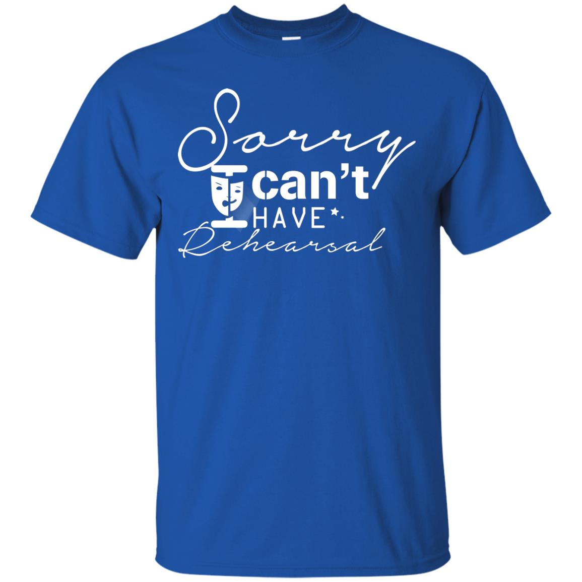 Sorry I Cant I Have Rehearsal Pardon Day Shirt Royal
