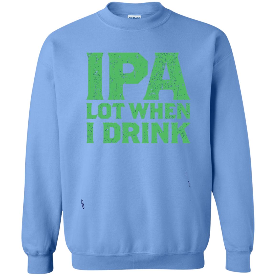 Ipa Lot When I Drink Funny Beer Love St Patrick_s Day T-shirt Carolina Blue