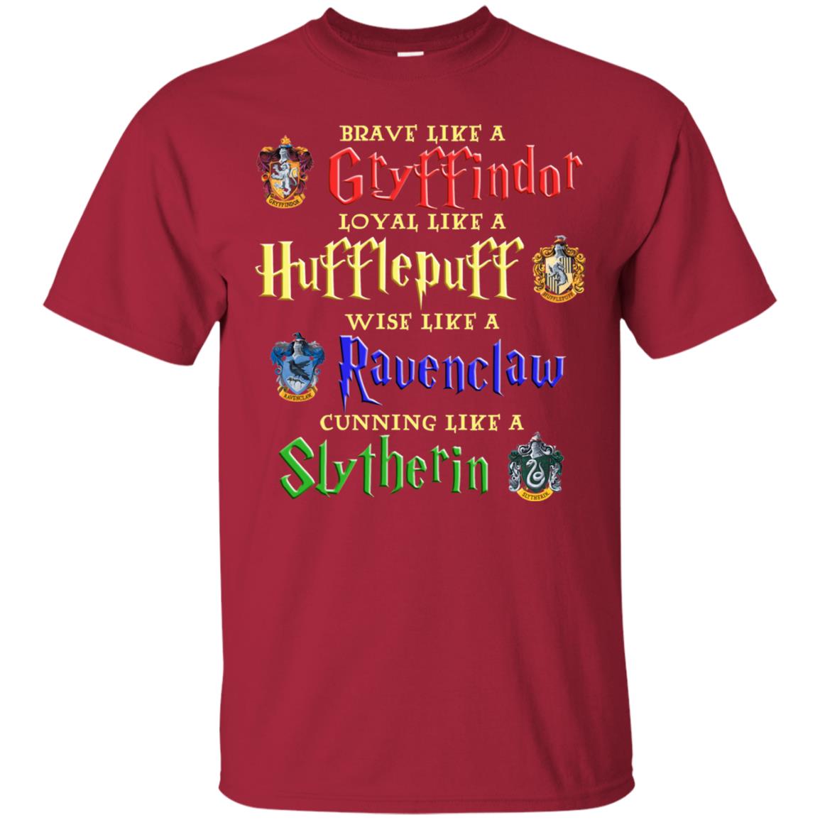 Brave Like A Gryffindor Loyal Like A Hufflepuff Harry Potter Hogwarts ShirtG200 Gildan Ultra Cotton T-Shirt