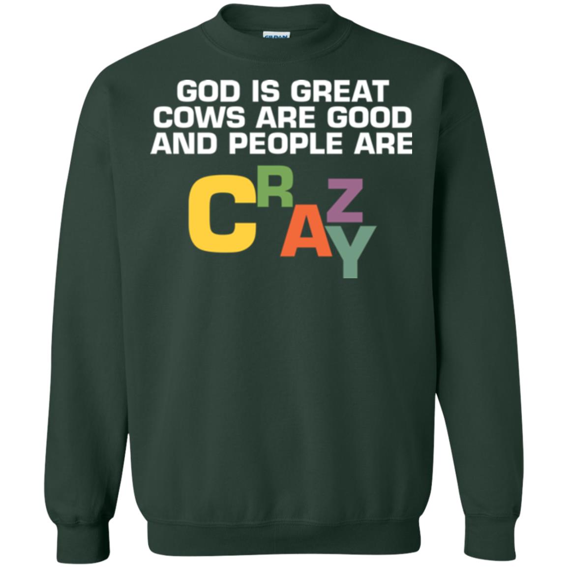 Cow Lover T-shirt God Is Great Cows Are Good And People Are Crazy Forest Green