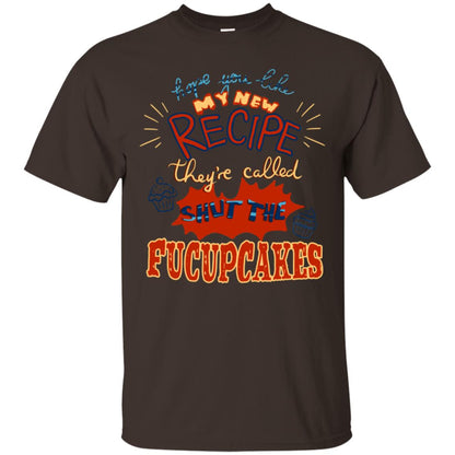 Hope You Like My New Recipe They're Called Shut The Fucupcakes Shirt Dark Chocolate