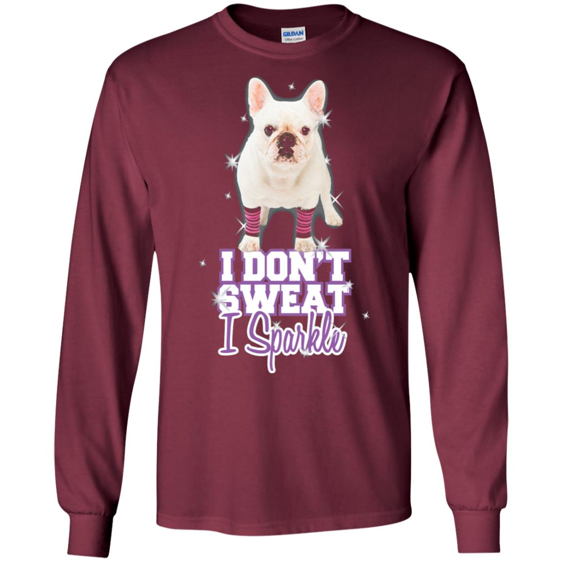 I Don_t Sweat I Sparkle French Bulldog T-shirt Maroon
