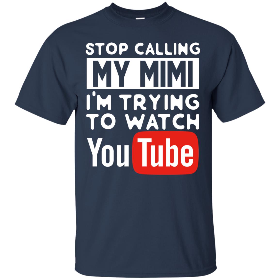 Stop Calling My Mimi I_m Trying To Watch Youtube Shirt Navy
