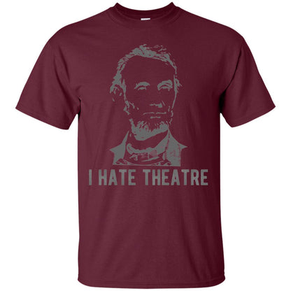 I Hate Theater Said Nobody Ever T-shirt Maroon