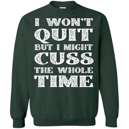 I Won't Quit But I Might Cuss The Whole Time Shirt Forest Green