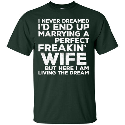 Husband T-shirt I_d End Up Marrying A Perfect Freakin_ Wife Forest Green