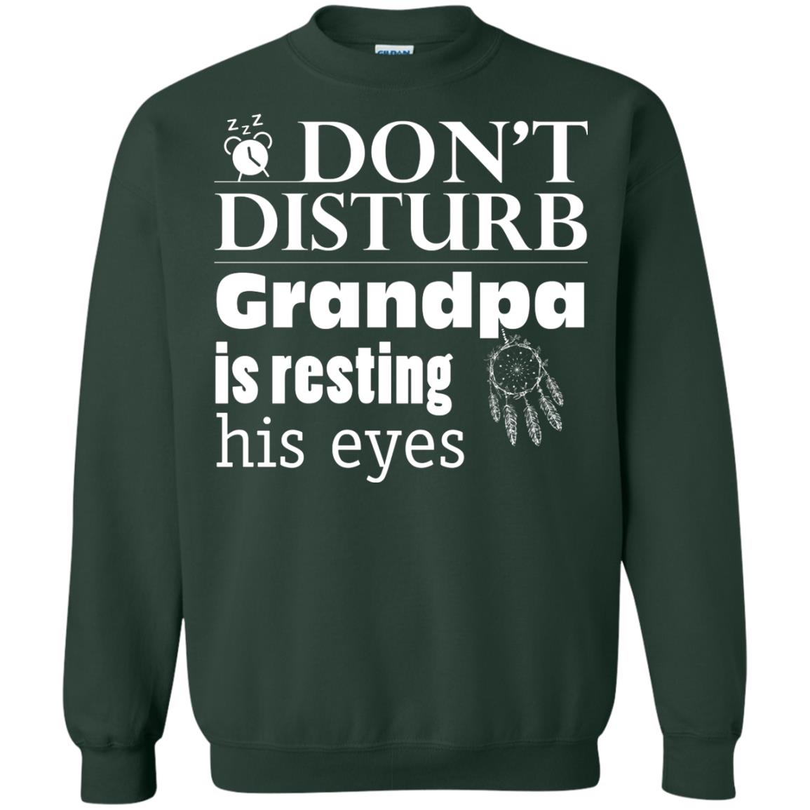 Don't Disturb Grandpa Is Resting His Eyes Funny Granddad Shirt Forest Green