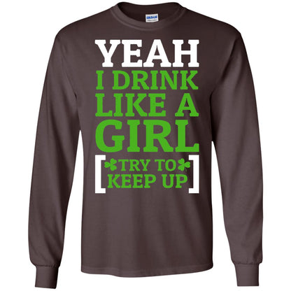 Yeah I Drink Like A Girl Try To Keep Up St. Patrick T-shirt Dark Chocolate