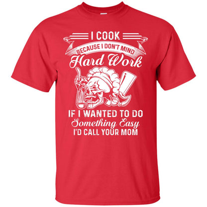 I Cook Because I Don_t Mind Hard Work Funny Shirt For Cooking Lover Red