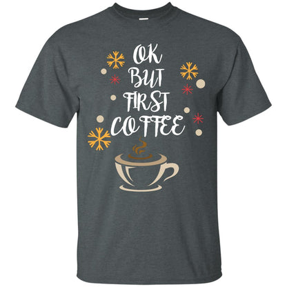 Ok But First Coffee Shirt For Coffee Lovers Dark Heather