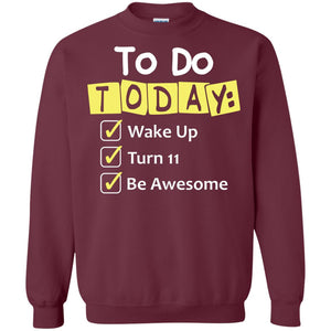 To Do Today Wake Up Turn 11 And Be Awesome Funny 11th Birthday ShirtG180 Gildan Crewneck Pullover Sweatshirt 8 oz.