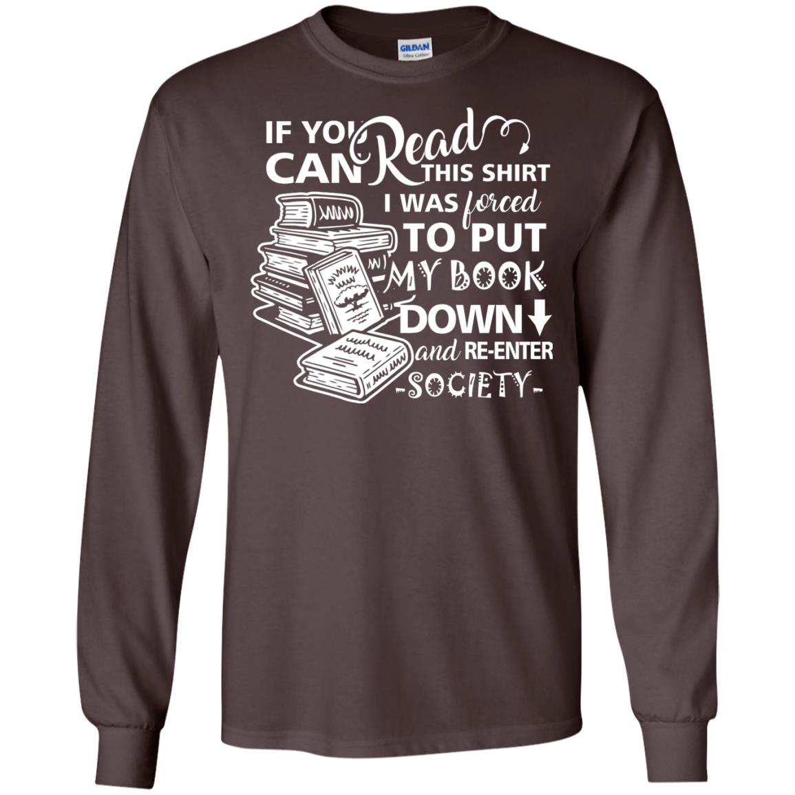 Book Lover T-shirt If You Can Read This Shirt I Was Forced To Put My Book Down And Re-enter Society Dark Chocolate