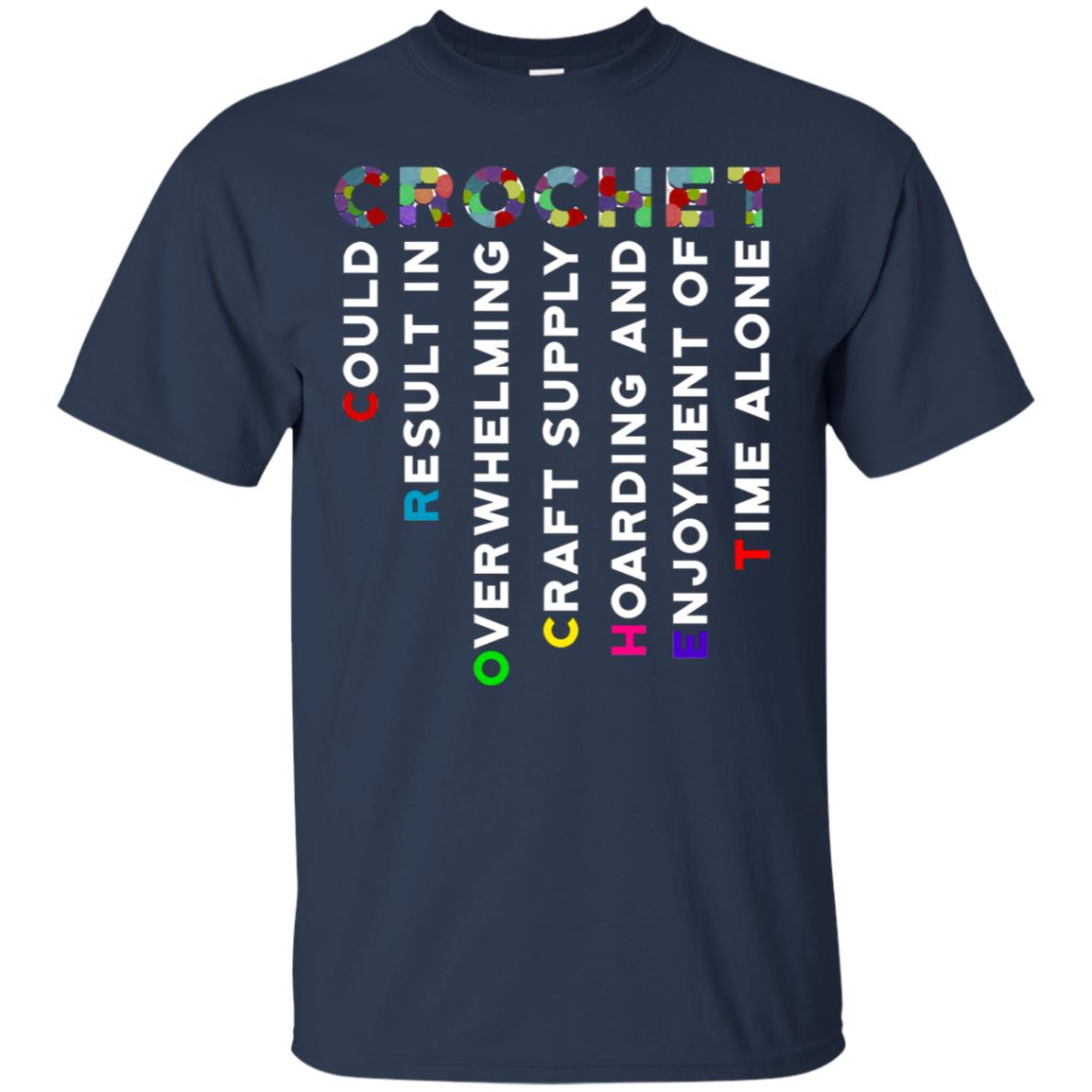 Crochet Could Result In Overwhelming Craft Supply Hoarding And Enjoyment O Time Alone Shirt Navy