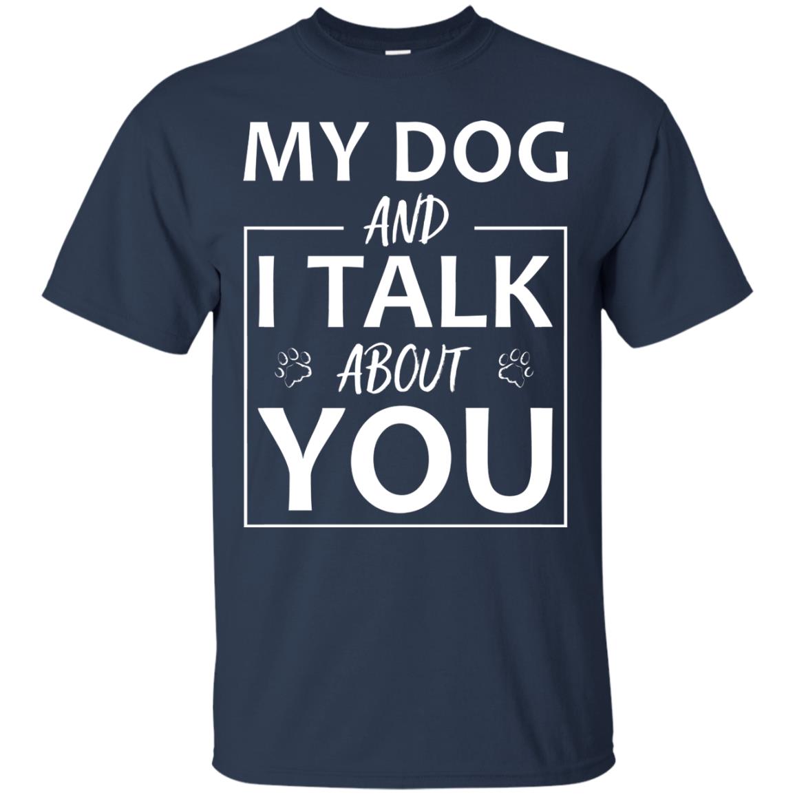 My Dog And I Talk About You Shirt Navy