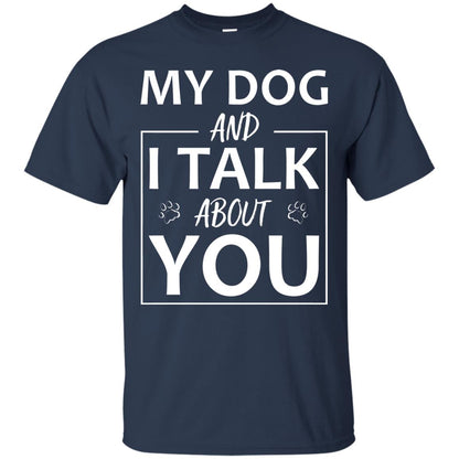 My Dog And I Talk About You Shirt Navy