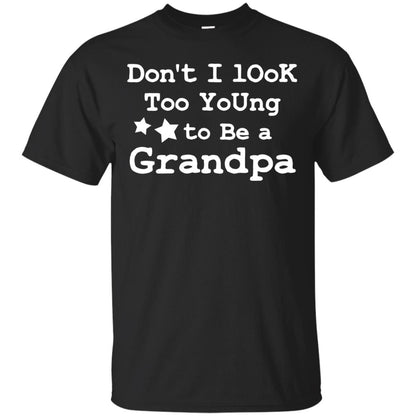 Don't I Look Too Young To Be A Grandpa Shirt Black
