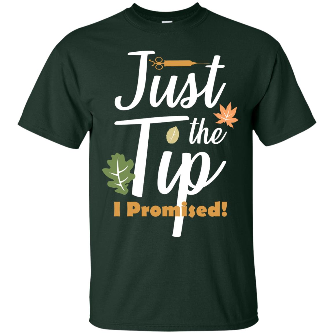 Just The Tip I Promised Shirt Forest