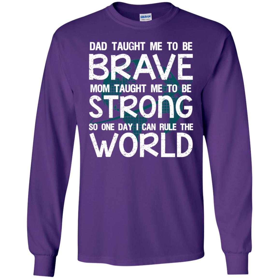 Dad Taught Me To Be Brave Mom Taught Me To Be Strong Parents Pride Shirt Purple