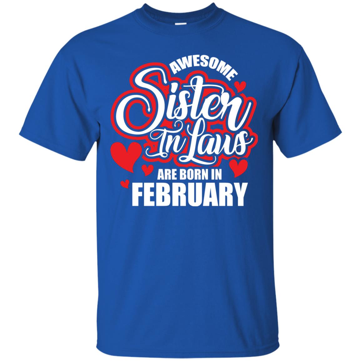 February T-shirt Awesome Sister In Laws Are Born In February Royal