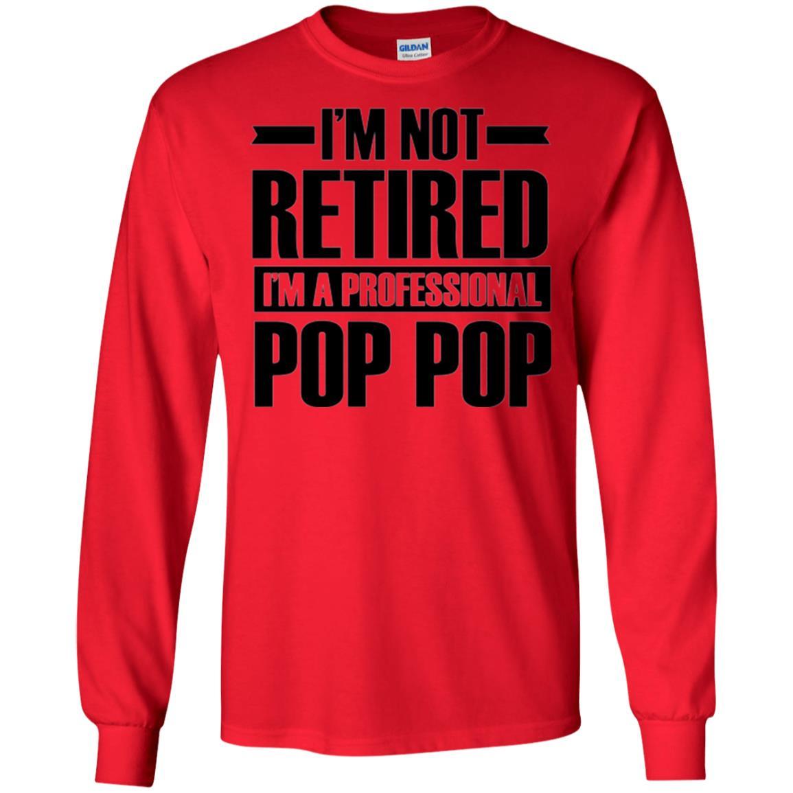 Daddy T-shirt I'm Not Retired I'm A Professional Pop Pop Red