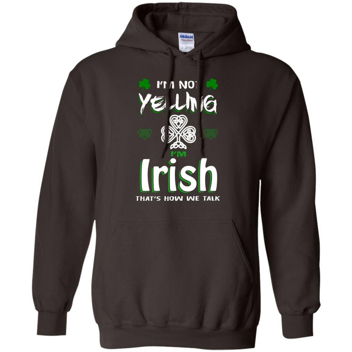 I'm Not Yelling I'm Irish That's How We Talk Ireland Shirt Dark Chocolate