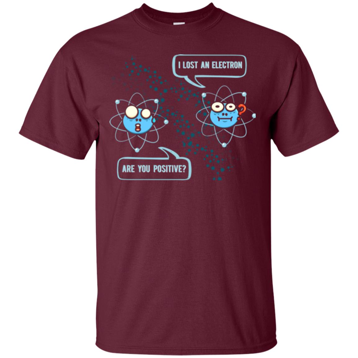 Chemistry Lover T-shirt I Lost An Electron Are You Positive Maroon
