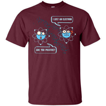 Chemistry Lover T-shirt I Lost An Electron Are You Positive Maroon