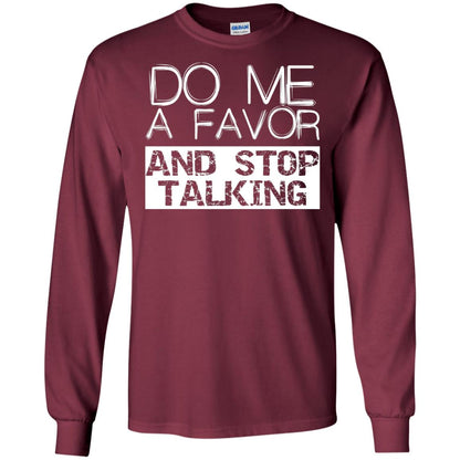 Do Me A Favor And Stop Talking Funny Shirt Maroon