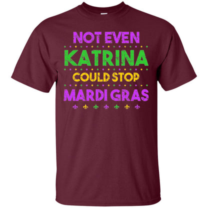 Mardi Gras T-shirt Not Even Katrina Could Stop Mardi Gras Maroon