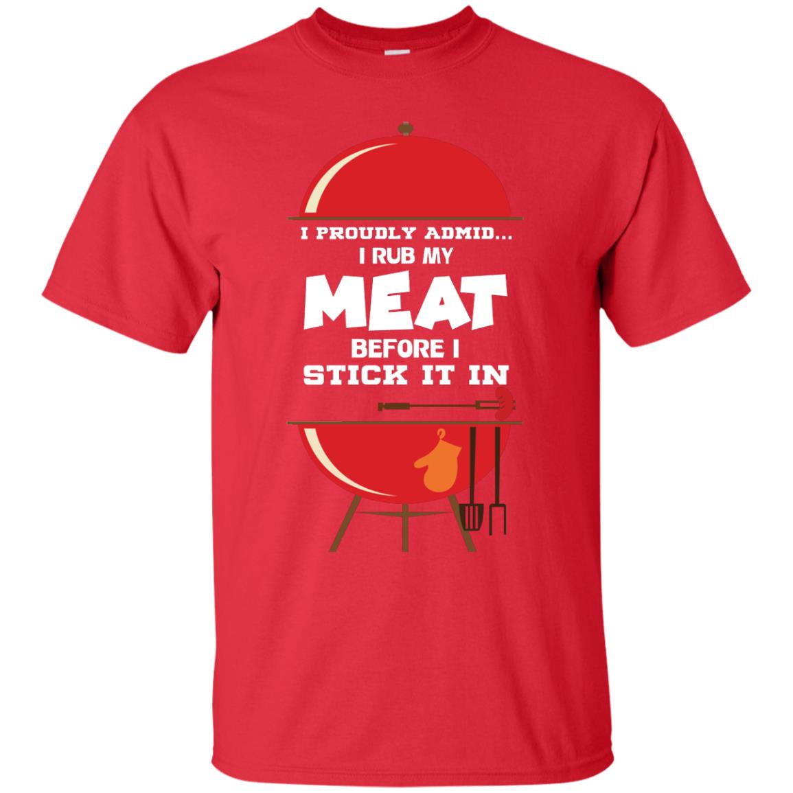 I Proudly Admin I Rub My Meat Before I Stick It In Bbq Shirt Red