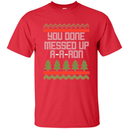 Christmas T-shirt Ya Done Messed Up A A Ron Red