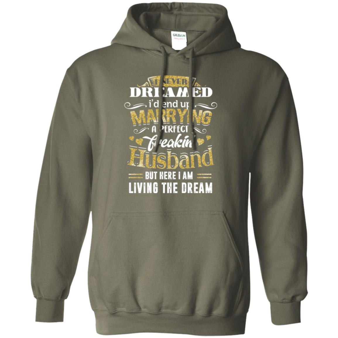 Wife T-shirt I Never Dreamed Marrying Perfect Freakin' Husband Military Green