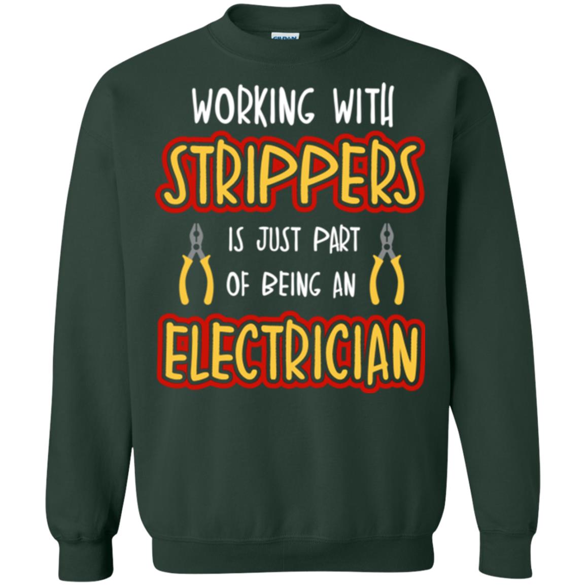 Electrician T-shirt Working With Strippers Is Just Part Of Being Forest Green