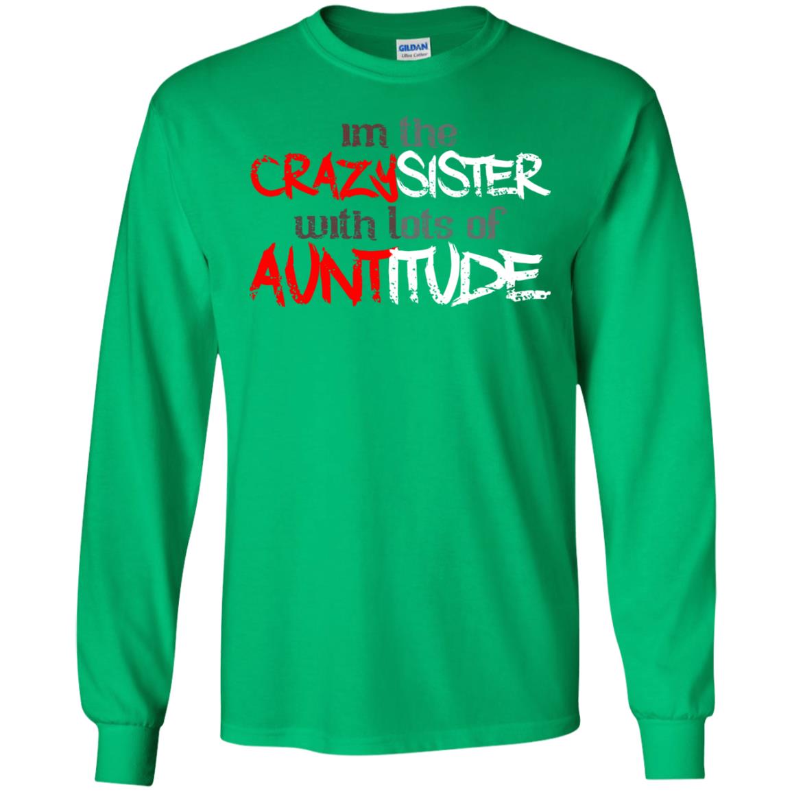Im The Crazysister With Lots Of Auntitude Irish Green