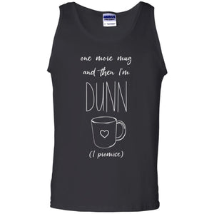 One More Mug And Then I_m Dunn T-shirt Funny Promises