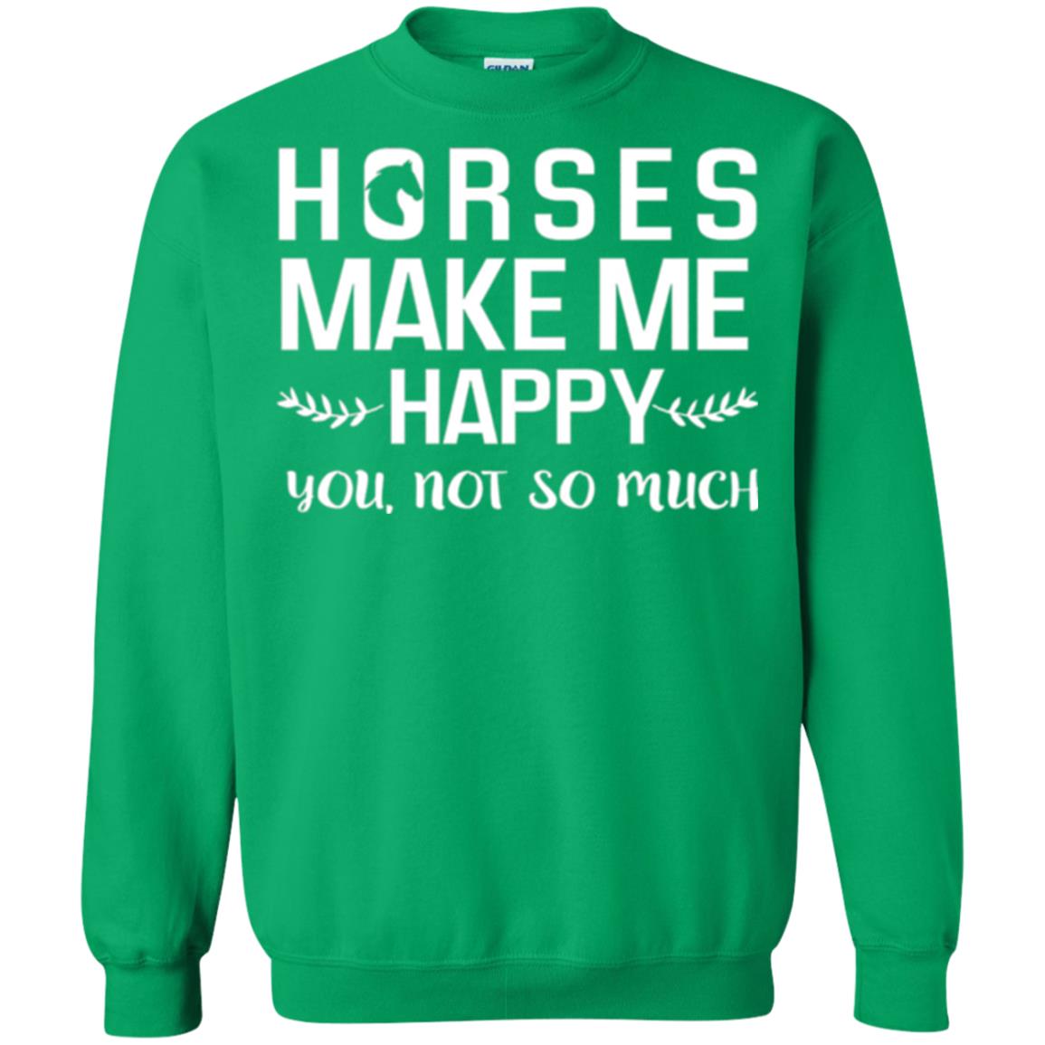 Horse Lover T-shirt Horses Make Me Happy You Not So Much Irish Green