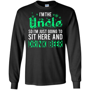 Uncle T-Shirt I'm The Uncle So I'm Just Going To Sit Here And Drink Beer