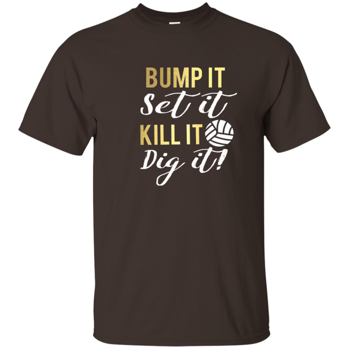 Bump It Set It Kill It Dig It Volleyball Lover T-shirt Dark Chocolate