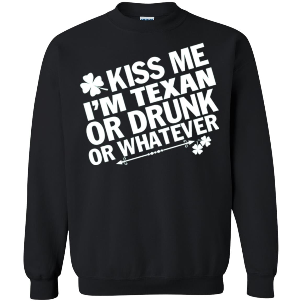 Kiss Me I_m Texan Or Drunk Or Whatever St. Patrick_s Day T-shirt Black