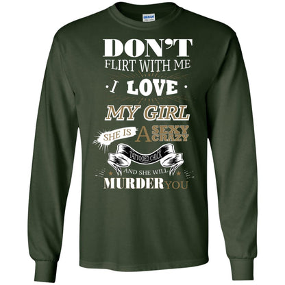 Don't Flirt With Me I Love My Girl She Is A Sexy Crazy Tattooed Chick And She Shirt For Mens Forest Green