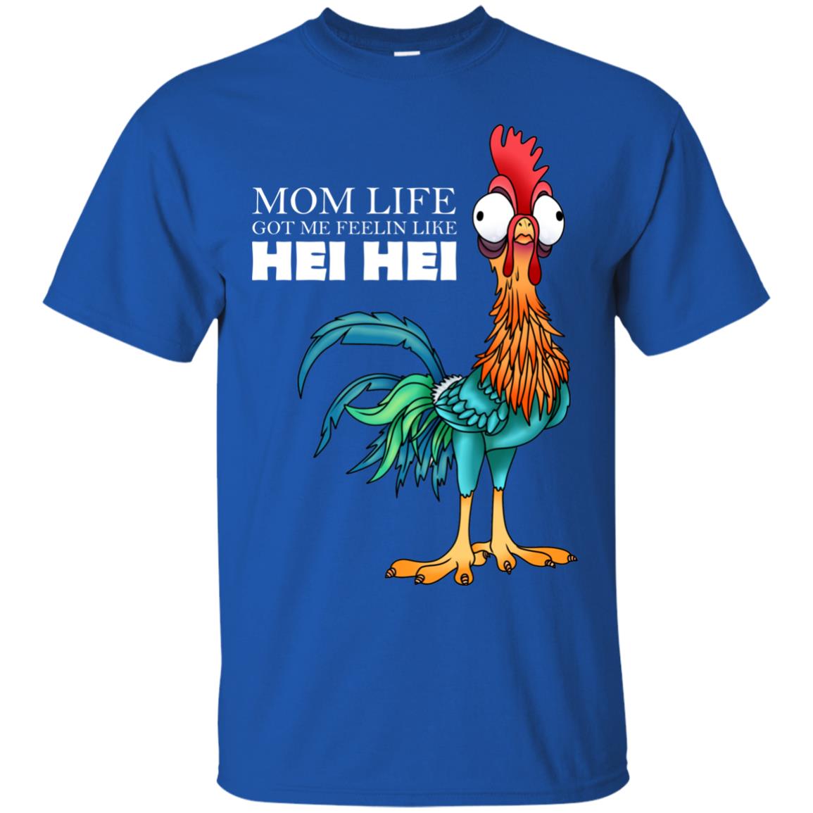Mom Life Got Me Feelin Like Hei Hei Chicken Shirt Royal