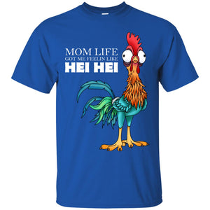 Mom Life Got Me Feelin Like Hei Hei Chicken Shirt