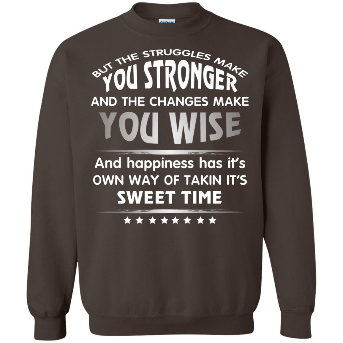 But The Struggles Make You Stronger And The Changes Make You Wise T-shirt Dark Chocolate