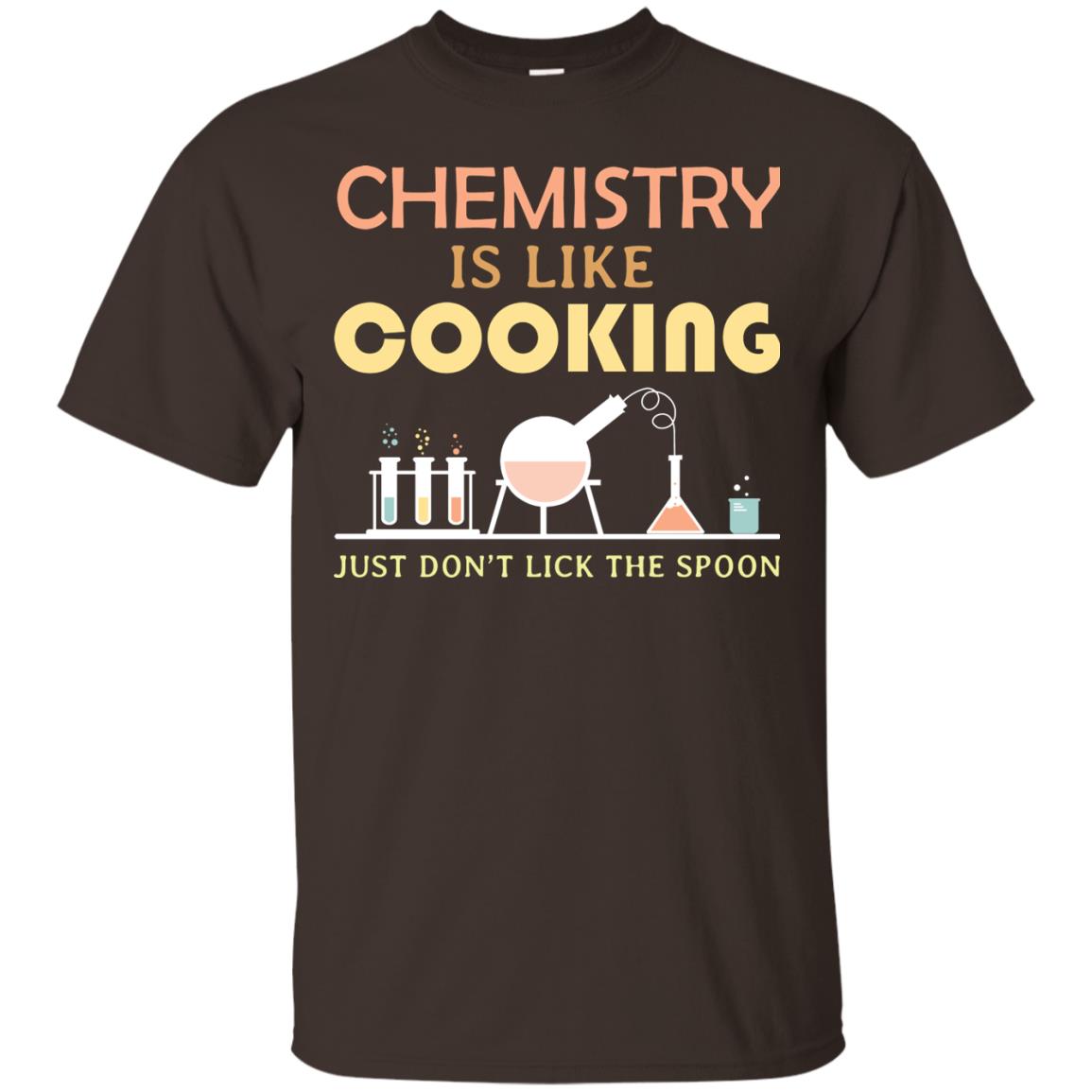 Chemistry Is Like Cooking Just Don't Lick The Spoon Shirt Dark Chocolate