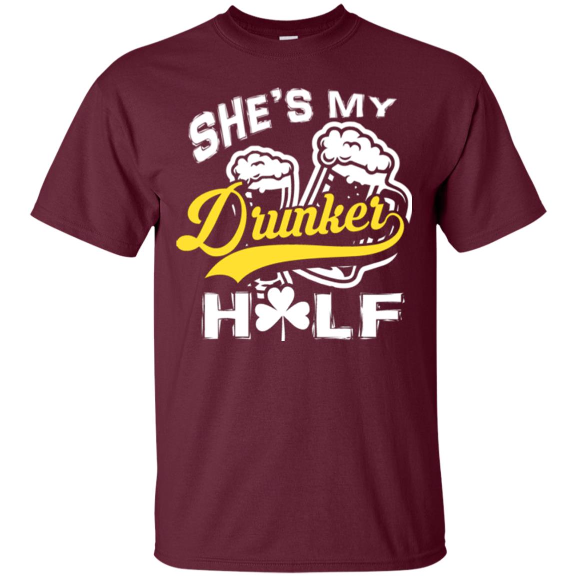 She's My Drunker Half Saint Patrick's Day T-shirt Maroon
