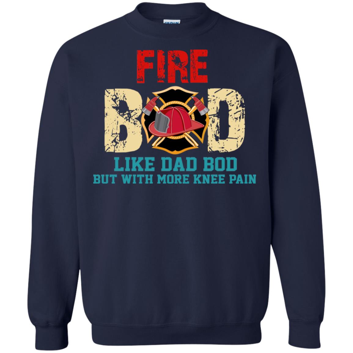 Fire Bod Like Dad Bod But With More Knee Pain Shirt Navy